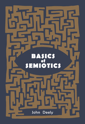 Basics of Semiotics - Deely, John