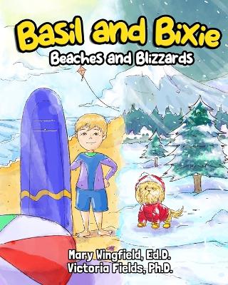 Basil and Bixie: Beaches and Blizzards - Fields, Victoria, and Wingfield Ed D, Mary E