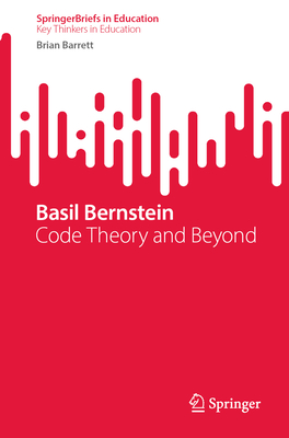 Basil Bernstein: Code Theory and Beyond - Barrett, Brian