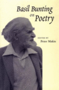 Basil Bunting on Poetry - Bunting, Basil, and Makin, Peter (Editor)