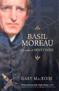 Basil Moreau: Founder of Holy Cross - Maceoin, Gary, and Cleary, Hugh (Foreword by), and Giallanza, Joel (Revised by)