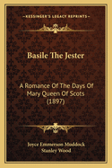 Basile the Jester: A Romance of the Days of Mary Queen of Scots (1897)