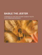 Basile the Jester: A Romance of the Days of Mary Queen of Scots