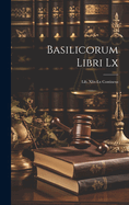 Basilicorum Libri LX: Lib. XLIX-LX Continens