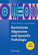 Basiswissen Allgemeine Und Spezielle Pathologie - Riede, Ursus-Nikolaus, and Von Boletzky, Sigurd (Epilogue by), and Werner, Martin