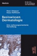 Basiswissen Dermatologie: Eine Vorlesungsbegleitende Darstellung - Altmeyer, Peter; Hoffmann, Klaus; Beckmann, Frauke