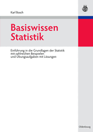 Basiswissen Statistik: Einfhrung in Die Grundlagen Der Statistik Mit Zahlreichen Beispielen Und bungsaufgaben Mit Lsungen