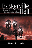 Baskerville Hall: The Journal of Dr. James Mortimer 1887-1928