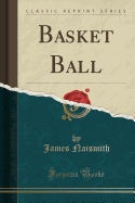 Basket Ball (Classic Reprint)