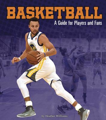 Basketball: A Guide for Players and Fans - Williams, Heather