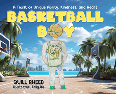 Basketball Boy: A Twist of Unique Ability, Kindness, and Heart