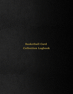Basketball Card Collection Logbook: Sport trading card collector journal - Basketball inventory tracking, record keeping log book to sort collectable sporting cards - Professional black cover