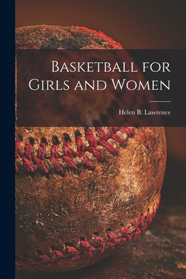 Basketball for Girls and Women - Lawrence, Helen B (Helen Bennett) 1 (Creator)