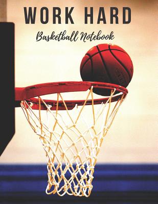 Basketball Notebook: Work Hard, Motivational Notebook, Composition Notebook, Log Book, Diary for Athletes (8.5 X 11 Inches, 110 Pages, College Ruled Paper) - Notebooks, Sports