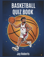 Basketball Quiz: Test Your Knowledge And Your Love With This Sports Quiz Book