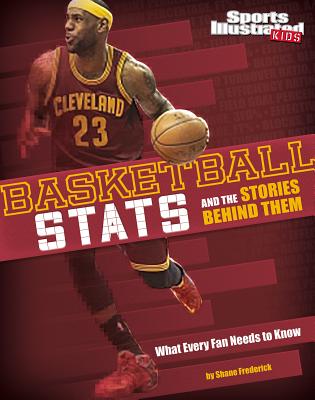 Basketball STATS and the Stories Behind Them: What Every Fan Needs to Know - Braun, Eric