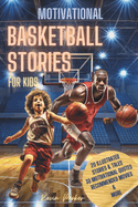 Basketball Stories for Kids: 20 Illustrated Legendary Tales with Inspiring Quotes from the Greatest Players - Amazing and Inspirational Sports History for Young People to Believe in Their Dreams