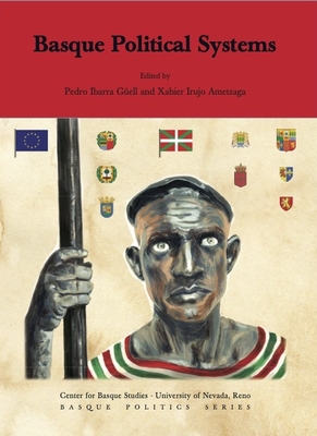 Basque Political Systems - Ibarra Gell, Pedro (Editor), and Irujo Ametzaga, Xabier (Editor)