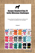 Basque Shepherd Dog 20 Selfie Milestone Challenges Basque Shepherd Dog Milestones for Memorable Moments, Socialization, Indoor & Outdoor Fun, Training Volume 3