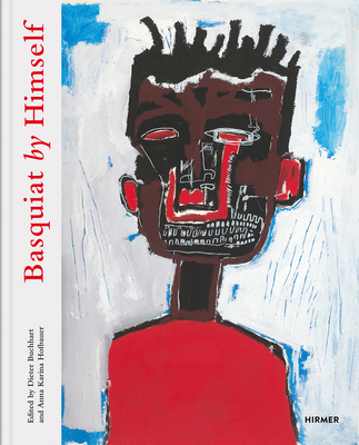 Basquiat: By Himself - Buchhart, Dieter (Editor), and Hofbauer, Anna Karina (Editor), and Jaffe, L (Contributions by)