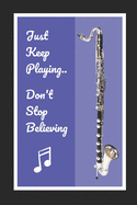 Bass Clarinet: Just Keep Playing.. Don't Stop Believing: Themed Novelty Lined Notebook / Journal To Write In Perfect Gift Item (6 x 9 inches)