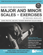 Bass for Beginners: Major and Minor Scales + Exercises: Learn, Practice & Apply the Most Important Scales in Music
