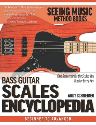 Bass Guitar Scales Encyclopedia: Fast Reference for the Scales You Need in Every Key - Schneider, Andy