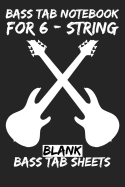 Bass Tab Notebook for 6-String: Blank Bass Tab Sheets