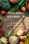 Basso indice glicemico 2: Deliziose ricette per una vita sana