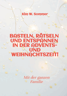 Basteln, r?tseln und entspannen in der Advents- und Weihnachtszeit!: Bastelbuch und Quizbuch f?r die ganze Familie!