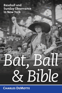 Bat, Ball, and Bible: Baseball and Sunday Observance in New York