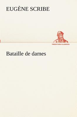 Bataille de dames - Scribe, Eugne