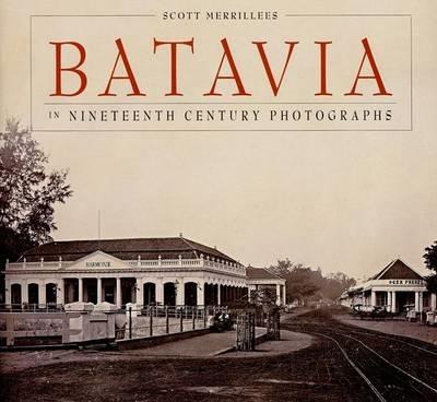 Batavia in Nineteenth-Century Photographs - Merrillees, Scott