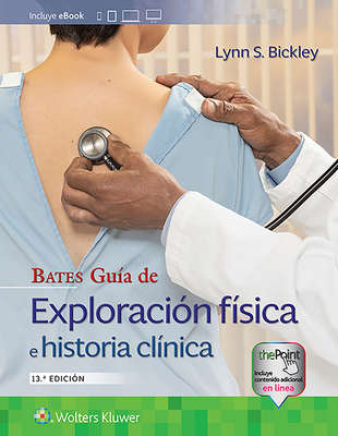 Bates. Guía de Exploración Física E Historia Clínica - Bickley, Lynn S, MD