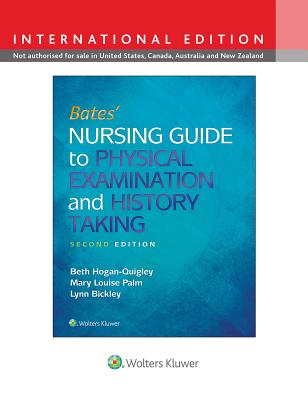 Bates' Nursing Guide to Physical Examination and History Taking - Hogan-Quigley, Beth, MSN, RN, CRNP, and Palm, Mary Louise, and Bickley, Lynn S.