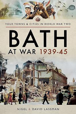 Bath at War 1939-45 - Lassman, David, and Lassman, Nigel