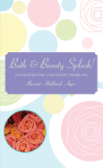 Bath & Beauty Splash!: 100 Recipes for a Decadent Home Spa - Ayer, Harriet Hubbard