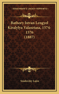 Bathory Istvan Lengyel Kiralylya Valasztasa, 1574-1576 (1887)