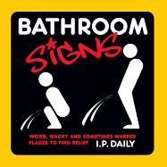 Bathroom Signs: Weird, Wacky and Sometimes Warped Places to Find Relief