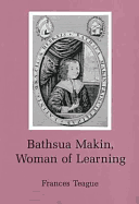 Bathsua Makin, Woman of Learning - Makin, Bathsua, and Teague, Frances N