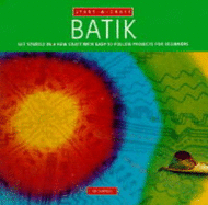 Batik: Get Started in a New Craft with Easy-to-follow Projects for Beginners - Campbell, Joy
