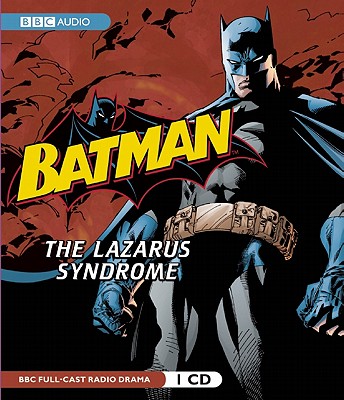 Batman: The Lazarus Syndrome: A BBC Full-Cast Radio Drama - Maggs, Dirk, and Full Cast (Narrator)