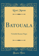 Batouala: Vritable Roman Ngre (Classic Reprint)