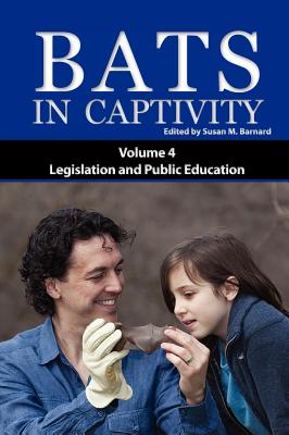 Bats in Captivity IV - Barnard, Susan M (Editor)