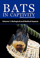 Bats in Captivity - Volume 1: Biological and Medical Aspects