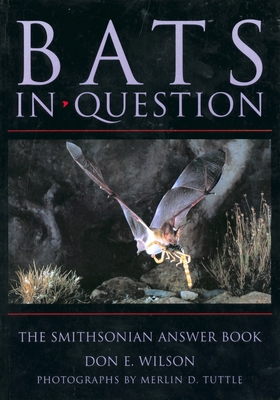 Bats in Question: The Smithsonian Answer Book - Wilson, Don E, and Tuttle, Merlin (Photographer)