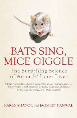 Bats Sing, Mice Giggle: The Surprising Science of Animals' Inner Lives - Kanwal, Jagmeet, and Shanor, Karen