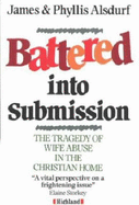 Battered into Submission: Tragedy of Wife Abuse in the Christian Home