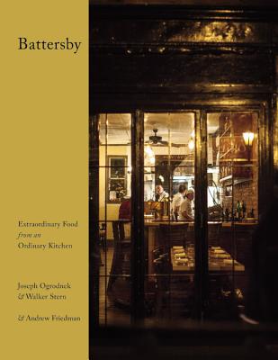 Battersby: Extraordinary Food from an Ordinary Kitchen - Ogrodnek, Joseph, and Stern, Walker, and Friedman