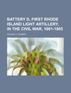 Battery D, First Rhode Island Light Artillery, in the Civil War, 1861-1865
